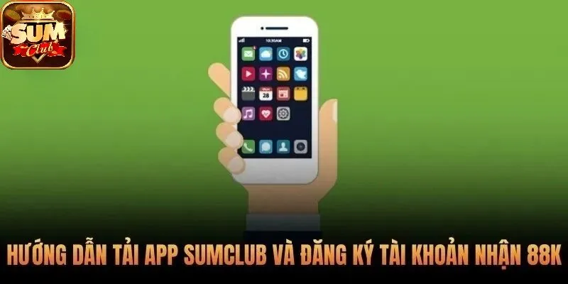 Hướng dẫn tải app SUMCLUB và đăng ký tài khoản nhận 88k 
